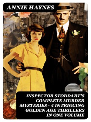 cover image of INSPECTOR STODDART'S COMPLETE MURDER MYSTERIES – 4 Intriguing Golden Age Thrillers in One Volume